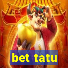 bet tatu